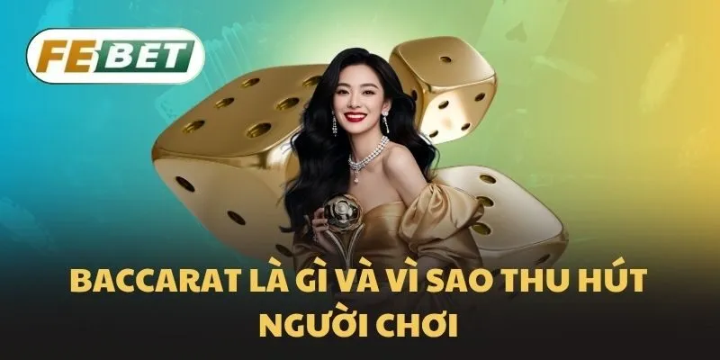 Baccarat là gì và vì sao thu hút người chơi