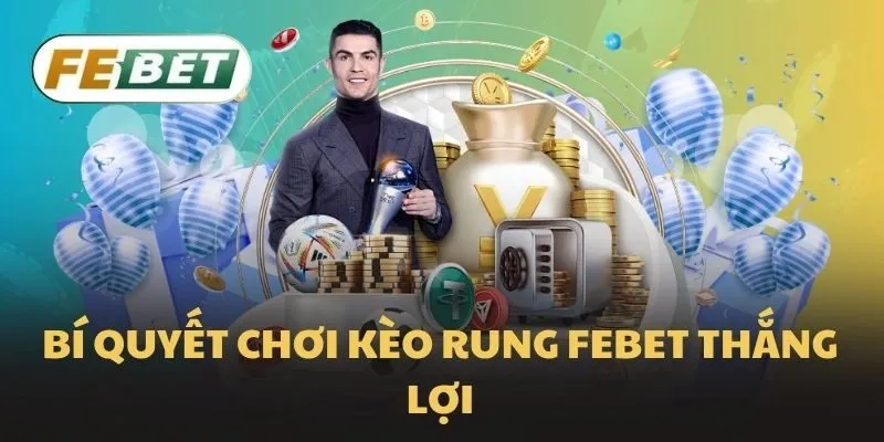 Bí quyết chơi kèo rung Febet thắng lợi