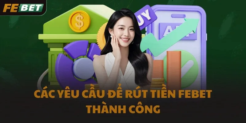 Các yêu cầu để rút tiền FEBET thành công