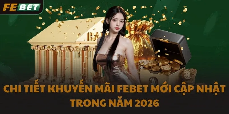 Chi tiết khuyến mãi FEBET mới cập nhật trong năm 2026