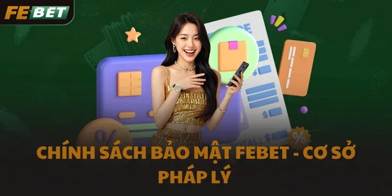 Chính sách bảo mật FEBET - Cơ sở pháp lý 