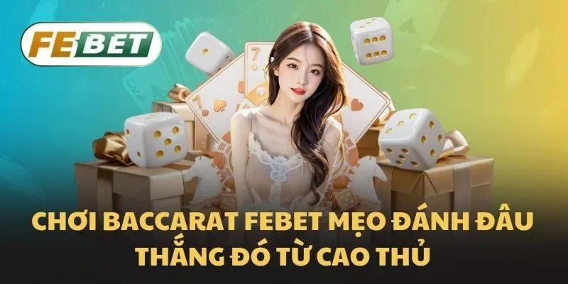 Kinh nghiệm chơi bài thực tế giúp tăng tỷ lệ thắng tại Febet
