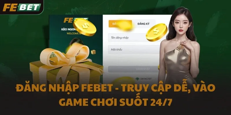Đăng nhập FEBET - Truy cập dễ, vào game chơi suốt 24/7