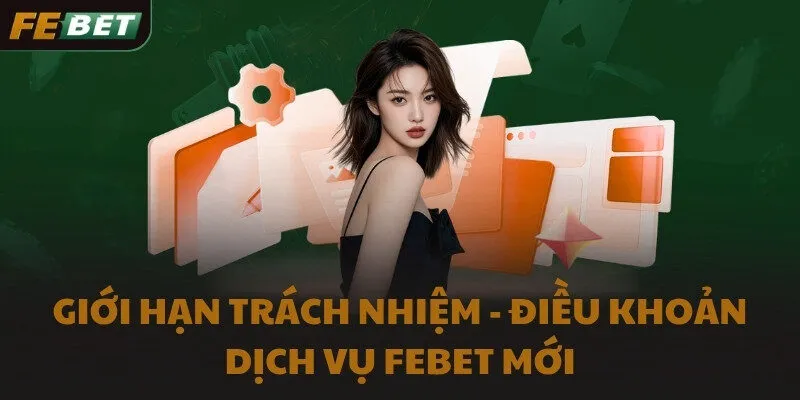 Giới hạn trách nhiệm - Điều khoản dịch vụ FEBET mới