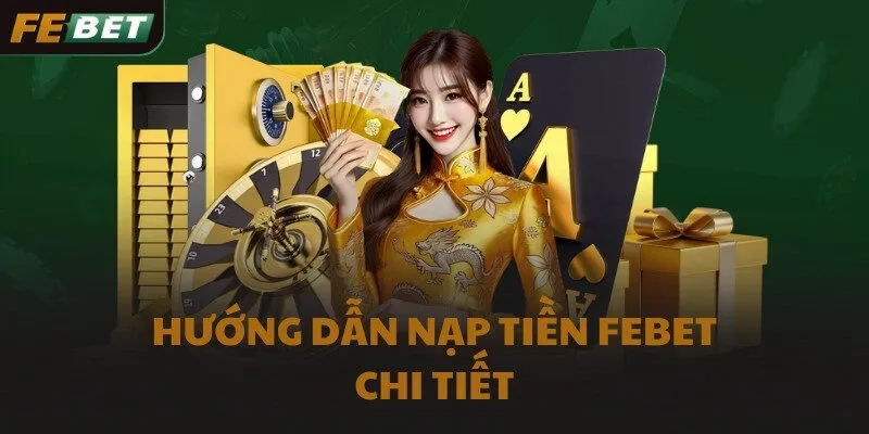Hướng dẫn nạp tiền FEBET chi tiết