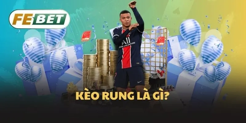 Kèo rung là gì?
