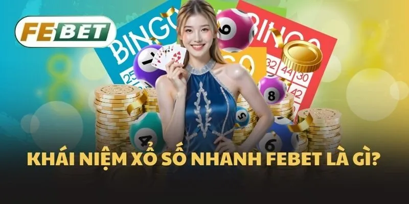 Khái niệm xổ số nhanh Febet là gì?