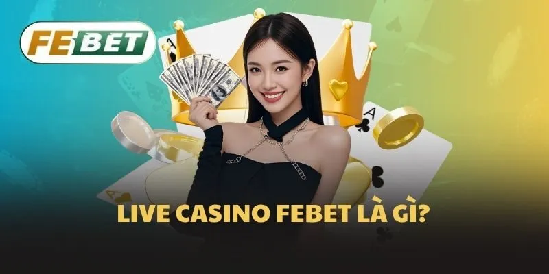 Live Casino Febet là gì?