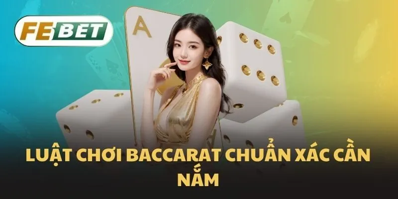 Luật chơi baccarat chuẩn xác cần nắm