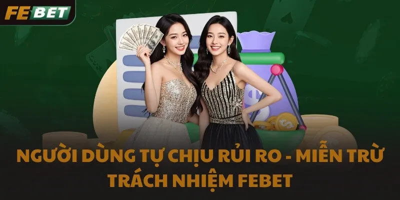 Người dùng tự chịu rủi ro - Miễn trừ trách nhiệm FEBET
