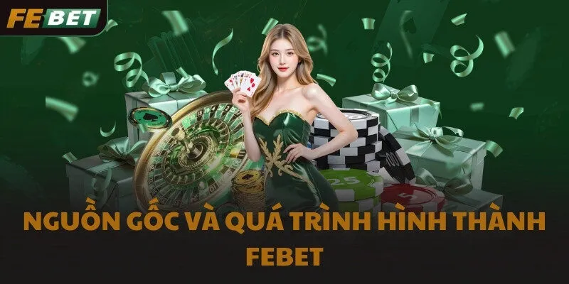 Nguồn gốc và quá trình hình thành FEBET