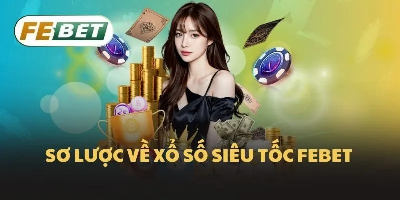 Sơ lược về xổ số siêu tốc Febet
