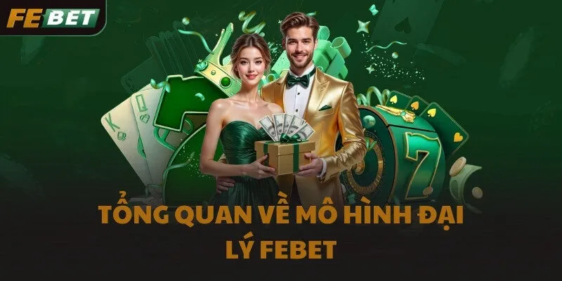 Tổng quan về mô hình đại lý FEBET