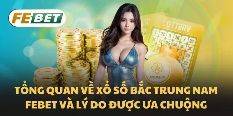 Tổng quan về xổ số bắc trung nam Febet và lý do được ưa chuộng