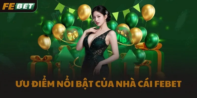 Ưu điểm nổi bật của nhà cái FEBET