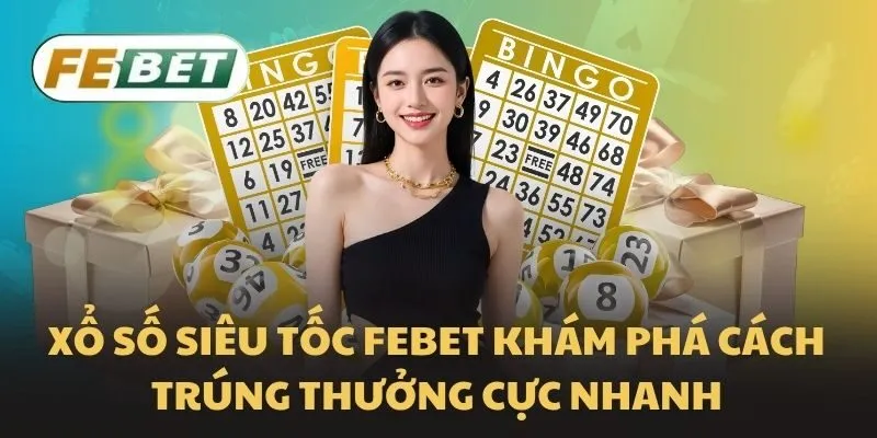 Những hình thức xổ số siêu tốc Febet phổ biến hiện nay